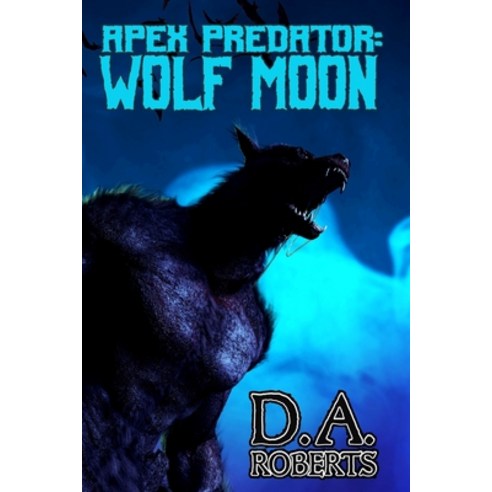 Apex Predator: Wolf Moon: Book One of the Apex Predator Series Paperback, Independently Published