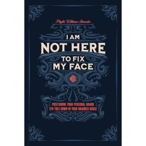 (영문도서) I''m Not Here To Fix My Face: Positioning Your Personal Brand Ten Toes Down In y... Paperback, Espresso Mischief, English, 9798989343126