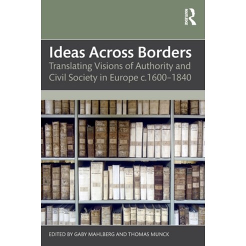 (영문도서) Ideas Across Borders: Translating Visions of Authority and Civil Society in Europe c.1600-1840 Paperback, Routledge, English, 9781032343686