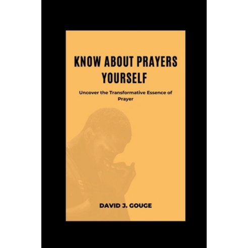 (영문도서) Know about prayers yourself: Uncover the Transformative Essence of Prayer Paperback, Independently Published, English, 9798872359432