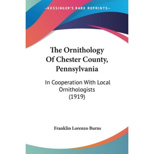 (영문도서) The Ornithology Of Chester County Pennsylvania: In Cooperation With Local Ornithologists (1919) Paperback, Kessinger Publishing, English, 9780548900093