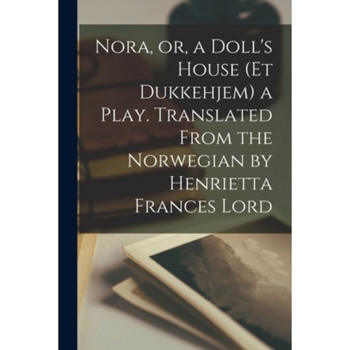 (영문도서) Nora or a Doll''s House (Et Dukkehjem) a Play. Translated From the Norwegian by Henrietta Fr... Paperback, Legare Street Press, English, 9781017703344