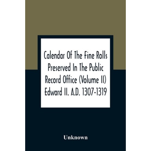 Calendar Of The Fine Rolls Preserved In The Public Record Office (Volume Ii) Edward Ii. A.D. 1307-1319 Paperback, Alpha Edition, English, 9789354360046