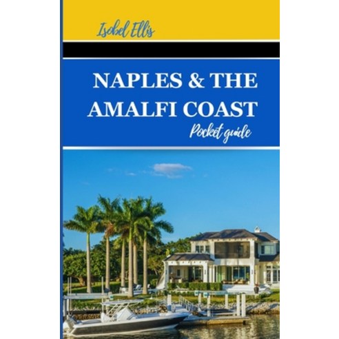 (영문도서) Naples and the Amalfi Coast Pocket Guide: Journeying Through Southern Italy''s Stunning Landsc... Paperback, Independently Published, English, 9798880170357
