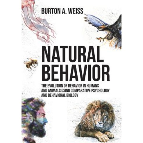 (영문도서) Natural Behavior: The Evolution of Behavior in Humans and Animals using Comparative Psycholog... Paperback, Universal Publishers, English, 9781627342421