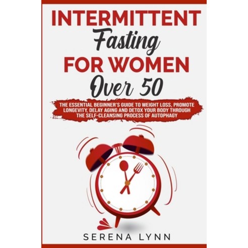 Intermittent Fasting for Women Over 50: The Essential Beginner''s Guide to Weight Loss Promote Longe... Paperback, Serena Lynn, English, 9781914359965