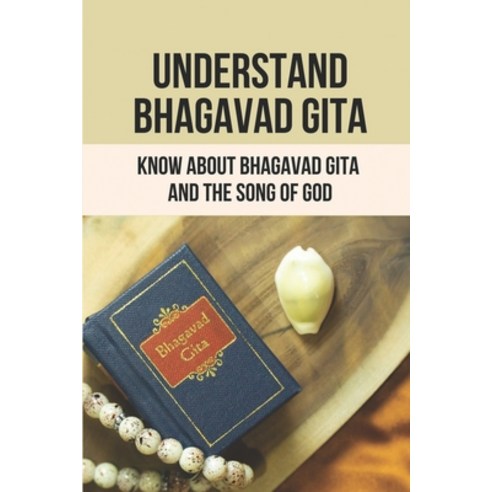 (영문도서) Understand Bhagavad Gita: Know About Bhagavad Gita And The Song Of God: Eastern Spirituality ... Paperback, Independently Published, English, 9798515833473