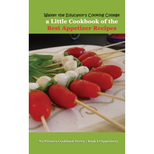 (영문도서) Walter the Educator''s Cooking College: A Little Cookbook of the Best Appetizer Recipes Paperback, Silent King Books, English, 9781088162576