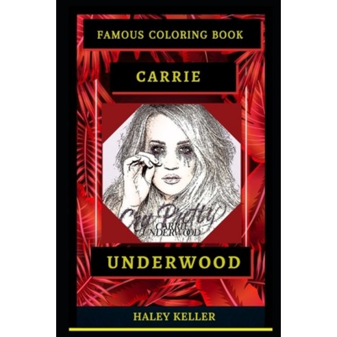 Carrie Underwood Famous Coloring Book: Whole Mind Regeneration and Untamed Stress Relief Coloring Bo... Paperback, Independently Published