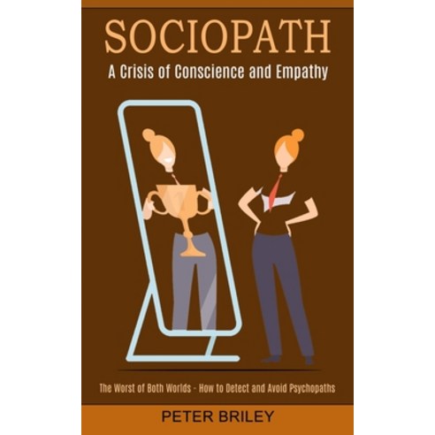 (영문도서) Sociopath: The Worst of Both Worlds - How to Detect and Avoid Psychopaths (A Crisis of Consci... Paperback, Oliver Leish, English, 9781774851135