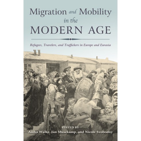 (영문도서) Migration and Mobility in the Modern Age: Refugees Travelers and Traffickers in Europe and ... Paperback, Indiana University Press, English, 9780253024909