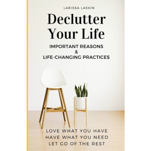 (영문도서) Declutter Your Life: Important Reasons & Life-Changing Practices Paperback, Independently Published, English, 9798878349239