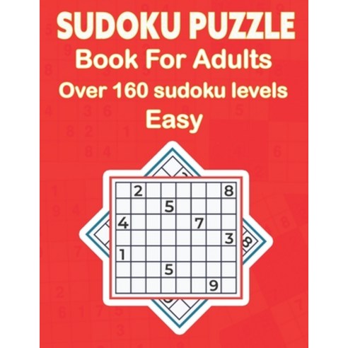 Sudoku Puzzle Book For Adults Over 160 Sudoku Levels Easy: This puzzle book contains Sudoku puzzles ... Paperback, Independently Published, English, 9798703713709