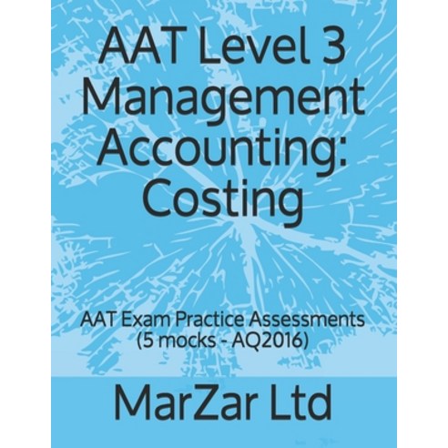 (영문도서) AAT Level 3 Management Accounting: Costing: AAT Exam Practice Assessments (5 mocks - AQ2016) Paperback, Independently Published, English, 9798505719190