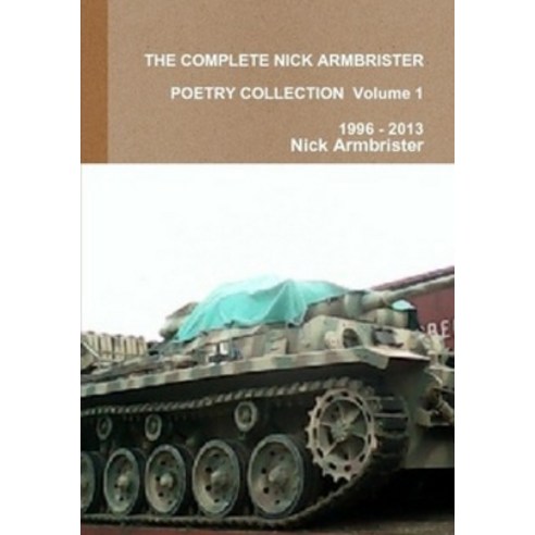 The Complete Nick Armbrister Poetry Collection Volume 1 Paperback, Independently Published, English, 9798742025634