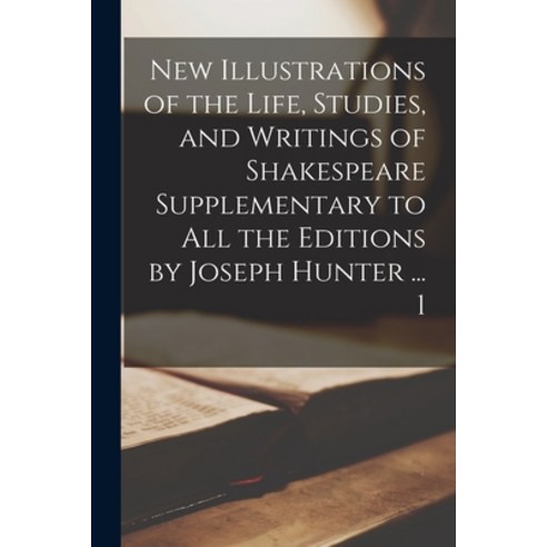 (영문도서) New Illustrations of the Life Studies and Writings of Shakespeare Supplementary to All the ... Paperback, Legare Street Press, English, 9781014385895