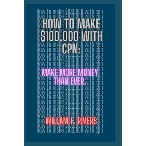 (영문도서) How to make $100 000 with cpn: Make more money than ever. Paperback, Independently Published, English, 9798357456380