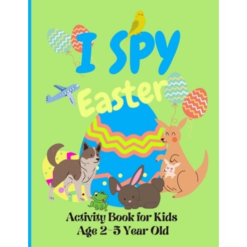 I Spy Easter Book for Kids Age 2-5 Year Old: Easter Activity Book For Preschoolers And Toddlers With... Paperback, Independently Published, English, 9798723437272