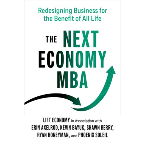 (영문도서) The Next Economy MBA: Redesigning Business for the Benefit of All Life Paperback, Berrett-Koehler Publishers, English, 9781523002573