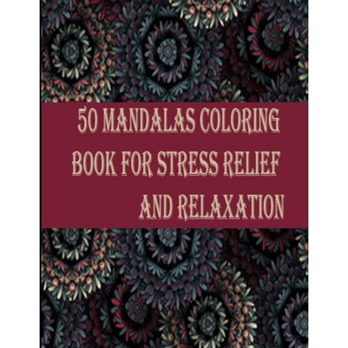50 Mandalas coloring book for Stress Relief and Relaxation: An Adult Coloring Book Featuring 50 of t... Paperback, Independently Published, English, 9798693677333
