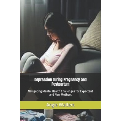 (영문도서) Depression During Pregnancy and Postpartum: Navigating Mental Health Challenges for Expectant... Paperback, Independently Published, English, 9798320349794