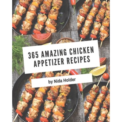 365 Amazing Chicken Appetizer Recipes: Discover Chicken Appetizer Cookbook NOW! Paperback, Independently Published, English, 9798571082303