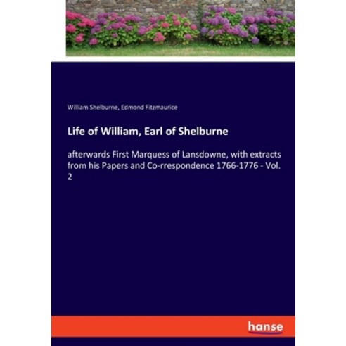 Life of William Earl of Shelburne: afterwards First Marquess of Lansdowne with extracts from his P... Paperback, Hansebooks, English, 9783348019941
