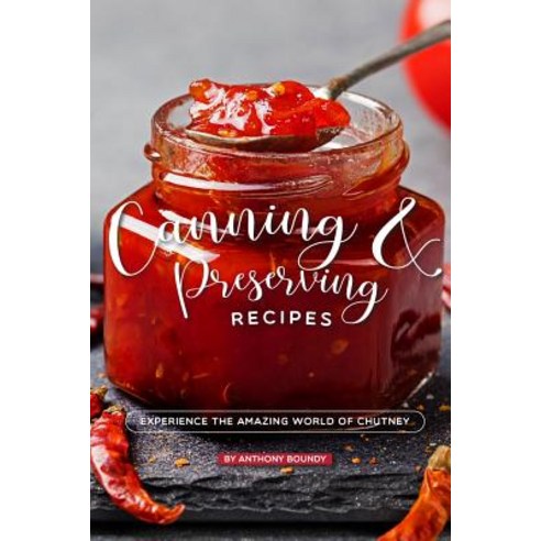 Canning and Preserving Recipes: Experience the Amazing World of Chutney Paperback, Independently Published, English, 9781090652621