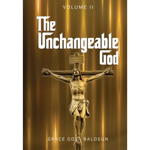 (영문도서) The Unchangeable God Volume I: The Unchangeable God Volume I Hardcover, Grace Dola Balogun - Grace ..., English, 9781088083260
