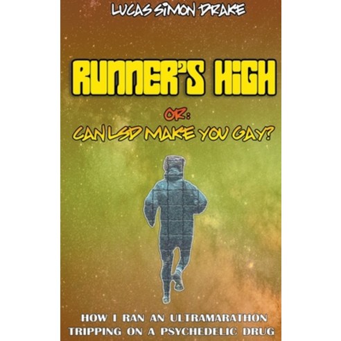 (영문도서) Runner''s High or: Can LSD Make You Gay? How I Ran an Ultramarathon Tripping on a Psychedelic ... Paperback, Lucas Simon Drake, English, 9798201510770
