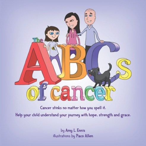 The ABCs of Cancer: Cancer stinks no matter how you spell it. Help your child understand your journe... Paperback, Createspace Independent Pub..., English, 9781721770267