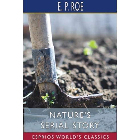 Nature''s Serial Story (Esprios Classics) Paperback, Blurb