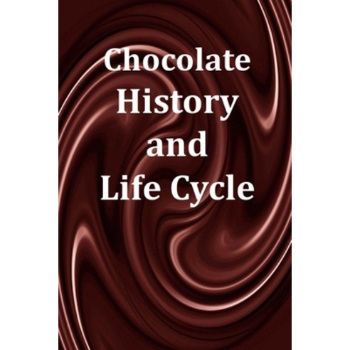 (영문도서) Chocolate History and Life Cycle Paperback, Independently Published, English, 9798880053162