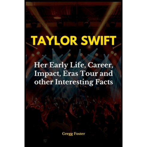 (영문도서) Taylor Swift: Her Early Life Career Impact Eras Tour and other Interesting Facts Paperback, Independently Published, English, 9798361778188