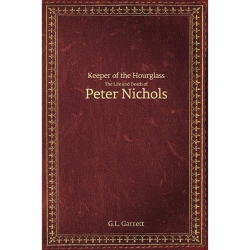 Keeper of the Hourglass: The Life and Death of Peter Nichols Paperback, Black Rose Writing, English, 9781684333905