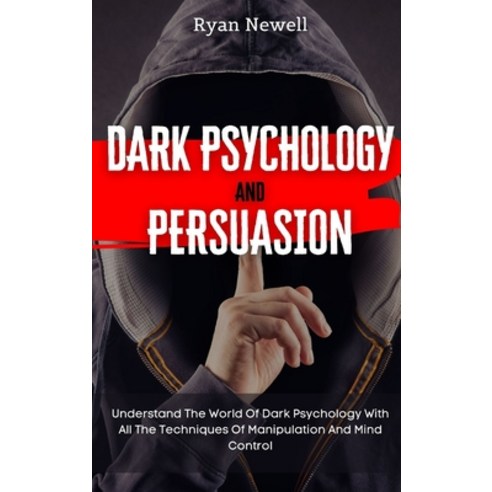 Dark Psychology and Persuasion: Understand The World Of Dark Psychology With All The Techniques Of M... Hardcover, Digital Island System L.T.D., English, 9781914232725