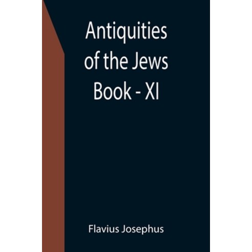 (영문도서) Antiquities of the Jews; Book - XI Paperback, Alpha Edition, English, 9789355399793