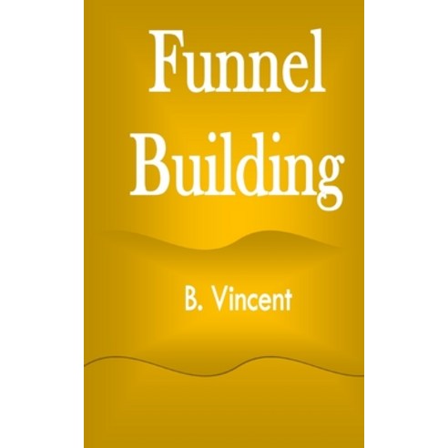 (영문도서) Funnel Building Paperback, Rwg Marketing, English, 9781648304118