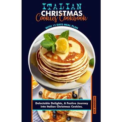 (영문도서) Italian Christmas Cookies Cookbook: Delectable Delights A Festive Journey into Italian Chris... Paperback, Independently Published, English, 9798871972359