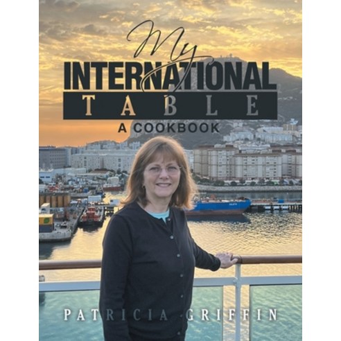 (영문도서) My International Table: A Cookbook Paperback, iUniverse, English, 9781663259172