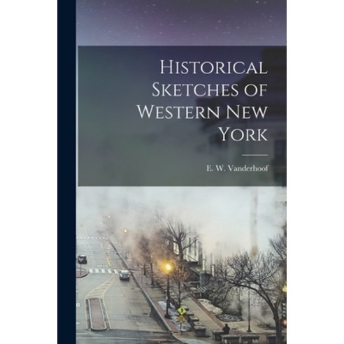 (영문도서) Historical Sketches of Western New York Paperback, Legare Street Press, English, 9781016943499