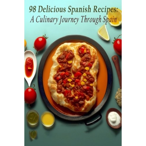 (영문도서) 98 Delicious Spanish Recipes: A Culinary Journey Through Spain Paperback, Independently Published, English, 9798851501692