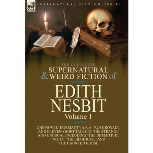 (영문도서) The Collected Supernatural and Weird Fiction of Edith Nesbit: Volume 1-One Novel ''Dormant'' (a... Hardcover, Leonaur Ltd, English, 9781782828389