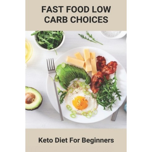 Fast Food Low Carb Choices: Keto Diet For Beginners: Ketogenic Diet Meal Plan Paperback, Independently Published, English, 9798748402736