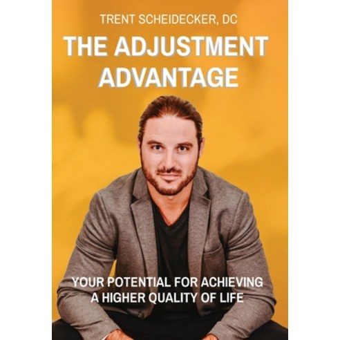(영문도서) The Adjustment Advantage: Your Potential for Achieving a Higher Quality of Life Hardcover, Chiroway Chiropractic, LLC, English, 9780578971131