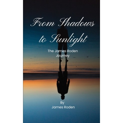 (영문도서) Shadows to Sunlight: A James Roden Journey Paperback, Independently Published, English, 9798860895959