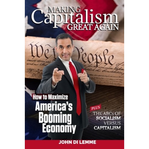 Making Capitalism Great Again: How to Maximize America''s Booming Economy Plus the ABCs of Socialism ... Paperback, Lulu Press, English, 9781667176758