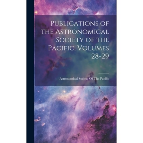 (영문도서) Publications of the Astronomical Society of the Pacific Volumes 28-29 Hardcover, Legare Street Press, English, 9781021054760