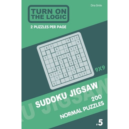 Turn On The Logic Sudoku Jigsaw 200 Normal Puzzles 9x9 (5) Paperback, Independently Published, English, 9781679993848