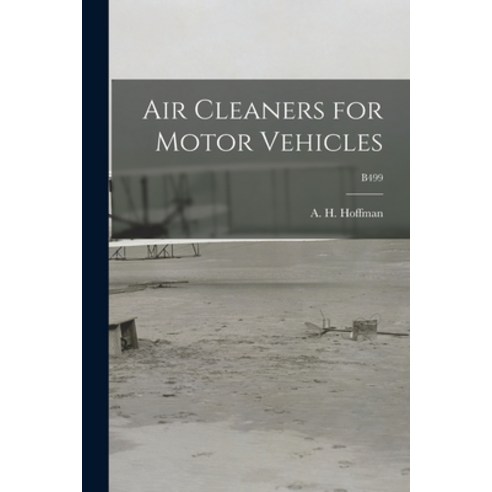 (영문도서) Air Cleaners for Motor Vehicles; B499 Paperback, Hassell Street Press, English, 9781014797148